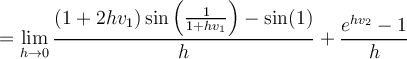 \displaystyle =\lim_{h\to 0} \frac{(1+2hv_1)\sin\left( \frac{1}{1+hv_1} \right) - \sin(1)}{h} + \frac{e^{hv_2}-1}{h}