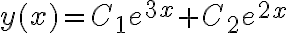 y(x) = C_1 e^{3x} + C_2 e^{2x} y(x) = C_1 e^{3x} + C_2 e^{2x}