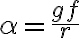 \alpha = \frac{gf}{r} 