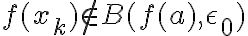 f(x_{k}) \notin B(f(a), \epsilon _{0})