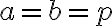 a=b=p