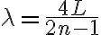 \lambda=\frac{4L}{2n-1} \lambda=\frac{4L}{2n-1}