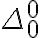 \Delta_0^0