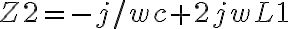  Z2=-j/wc+2jwL1 