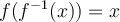 f(f^{-1}(x)) = x