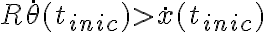 R \dot{\theta}(t_{inic}) > \dot{x}(t_{inic}) R \dot{\theta}(t_{inic}) > \dot{x}(t_{inic})