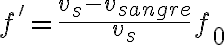 f'=\frac{v_s-v_{sangre}}{v_s}f_0 f'=\frac{v_s-v_{sangre}}{v_s}f_0