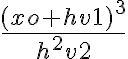   \frac{(xo+hv1)^3}{h^2v2}  