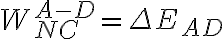 W_{NC}^{A-D}=\Delta E_{AD}