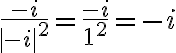 \frac{-i}{|-i|^2}=\frac{-i}{1^2}=-i \frac{-i}{|-i|^2}=\frac{-i}{1^2}=-i
