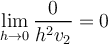 \displaystyle \lim_{h \to 0} \frac{0}{h^2v_2} = 0