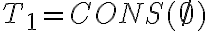  T_1 = CONS(\emptyset) 