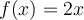 f(x)=2x