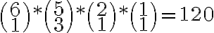   \binom {6} {1}* \binom {5} {3} * \binom {2} {1} * \binom {1} {1} =120 