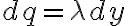 dq= \lambda dy 
