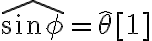 \widehat{\sin \phi} = \hat\theta[1]