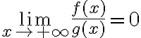 \displaystyle \lim_{x\to + \infty} \frac{f(x)}{g(x)} = 0