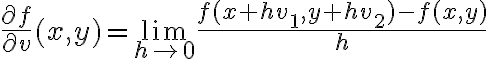 \frac{\partial f}{\partial v} (x,y) = \lim_{h \rightarrow 0} \frac{f(x+hv_1, y+hv_2) -f(x,y)}{h} \frac{\partial f}{\partial v} (x,y) = \lim_{h \rightarrow 0} \frac{f(x+hv_1, y+hv_2) -f(x,y)}{h}