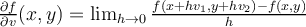   \frac{\partial f}{\partial v}  (x,y) = \lim_{h \rightarrow 0} \frac{f(x+hv_1, y+hv_2) -f(x,y)}{h}  