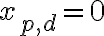 x_{p,d} = 0