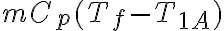 mC_p(T_f-T_ {1A}) mC_p(T_f-T_ {1A})
