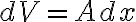 dV=Adx