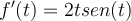 f'(t)=2tsen(t)