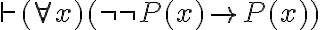 \vdash (\forall x) (\neg \neg P(x) \to P(x)) 