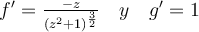 f'=\frac{-z}{(z^2+1)^\frac{3}{2}} \quad y\quad g'=1