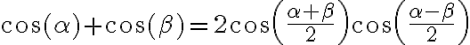 \displaystyle \cos(\alpha) + \cos(\beta)=2\cos\left(\frac{\alpha + \beta}{2}\right)\cos\left(\frac{\alpha - \beta}{2}\right)