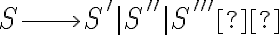  S \longrightarrow S' | S'' | S'''  