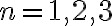  n=1,2,3 