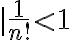 \mid \frac{1}{n!} < 1
