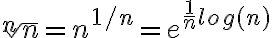 \sqrt[n]{n}=n^{1/n}=e^{\frac{1}{n}log(n)}