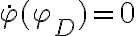 \dot{\varphi}(\varphi_D)=0
