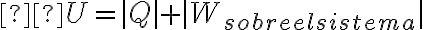 ΔU=|Q|+|W_{sobreelsistema}|