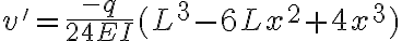  v'= \frac{-q}{24EI}(L^3-6Lx^2+4x^3) 