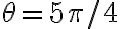 \theta =5\pi/4