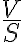 \frac{V}{S}
