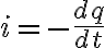  i=-{{dq}\over{dt}} 