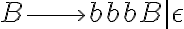 B \longrightarrow bbbB | \epsilon B \longrightarrow bbbB | \epsilon