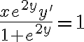 \frac{xe^{2y}y'}{1+e^{2y}}=1