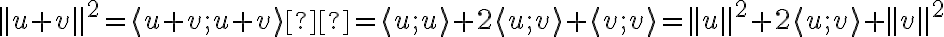 ||u+v||^2 = \langle u+v ; u+v \rangle  = \langle u;u \rangle +2\langle u;v \rangle+\langle v;v \rangle = ||u||^2+2\langle u;v \rangle + ||v||^2