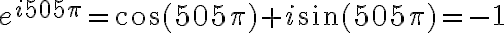 e^{i505\pi} = \cos(505\pi)+i\sin(505\pi) = -1