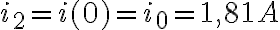 i_{2}=i(0)=i_{0}=1,81A