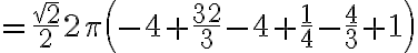 =\frac{\sqrt{2}}{2} 2\pi \left(-4+\frac{32}{3}-4 + \frac{1}{4}-\frac{4}{3}+1\right)