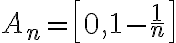A_n = \left[0,1-\frac{1}{n} \right]