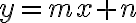 y = mx + n y = mx + n