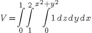 V=\int_0^1\int_1^2\int_0^{x^2+y^2}1\phantom{a} dz\phantom{a}dy\phantom{a}dx