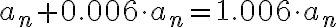  a_n+0.006 \cdot a_n=1.006 \cdot a_n 